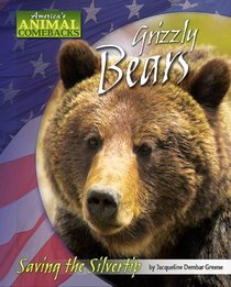 Grizzly Bears: Saving the Silvertip (America's Animal Comebacks)