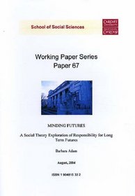Minding Futures: A Social Theory Exploration of Responsibility for Long Term Futures (Working Paper Series)