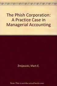 The Phish Corporation: A Practice Case in Managerial Accounting