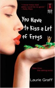 You Have to Kiss a Lot of Frogs (Red Dress Ink)