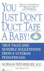 You Just Don't Duct Tape a Baby : True Tales and Sensible Suggestions from a        Veteran Pediatrician