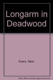 Longarm in Deadwood (Longarm, No 45)