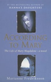 ACCORDING TO MARY: The Life of Mary Magdalene- a Novel