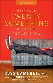 Help Your Twentysomething Get a Life...And Get It Now: A Guide for Parents