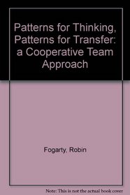 Patterns for Thinking, Patterns for Transfer: A Cooperative Team Approach for Critical and Creative Thinking in the Classroom