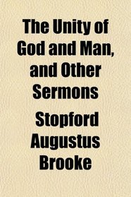 The Unity of God and Man, and Other Sermons