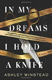 In My Dreams I Hold a Knife: A Novel