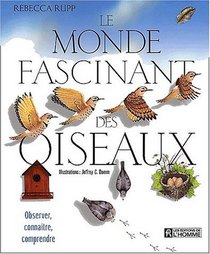Le monde fascinant des oiseaux : Observer, connatre, comprendre