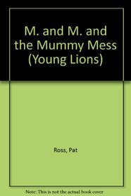 M. and M. and the Mummy Mess (Young Lions)