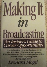 Making It in Broadcasting: An Insider's Guide to Career Opportunities