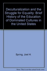 Deculturalization and the Struggle for Equality: A Brief History of the Education of Dominated Cultures in the United States