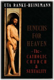 Eunuchs for Heaven: Catholic Church and Sexuality