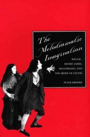 The Melodramatic Imagination : Balzac, Henry James, Melodrama, and the Mode of Excess