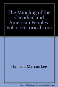 The Mingling of the Canadian and American Peoples. Vol. 1: Historical. (American Immigration Collection. Series II)