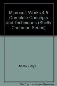 Microsoft Works 4.5 Complete Concepts and Techniques