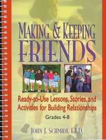 Making  Keeping Friends: Ready-To-Use Lessons, Stories, and Activities for Building Relationships : Grades 4-8