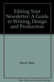 Editing Your Newsletter: A Guide to Writing, Design and Production