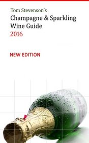 Tom Stevenson's Champagne & Sparkling Wine Guide 2016: Full Colour Softback Edition