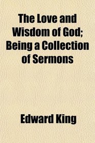 The Love and Wisdom of God; Being a Collection of Sermons