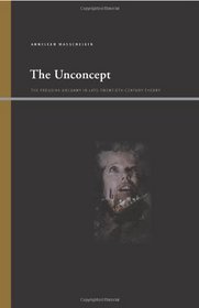 The Unconcept: The Freudian Uncanny in Late-twentieth-century Theory (Suny Series, Insinuations: Philosophy, Psychoanalysis, Literature)