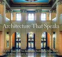 Architecture That Speaks: S. C. P. Vosper and Ten Remarkable Buildings at Texas A&M (Centennial Series of the Association of Former Students, Texas A&M University)
