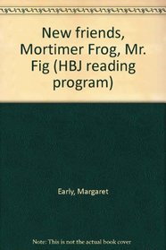 New friends, Mortimer Frog, Mr. Fig (HBJ reading program)