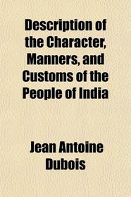 Description of the Character, Manners, and Customs of the People of India