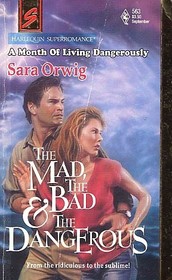 The Mad, the Bad, and the Dangerous (Harlequin Superromance, No 563)