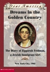 Dreams In The Golden Country: The Diary of Zipporah Feldman, A Jewish Immigrant Girl, New York City, 1903 (Dear America)