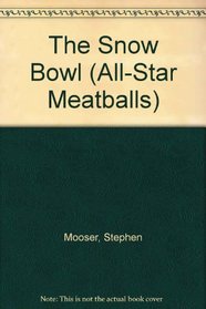 SNOW BOWL, THE (All-Star Meatballs, No 5)