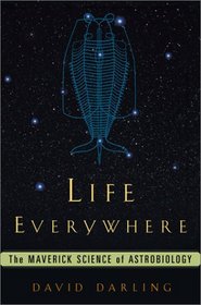Life Everywhere: The Maverick Science of Astrobiology