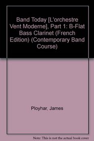 Band Today, Part 1: B-Flat Bass Clarinet (French Edition) (Contemporary Band Course)