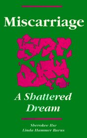 Miscarriage: A Shattered Dream