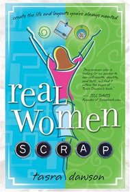 Real Women Scrap: Create the Life and Layouts You've Always Wanted