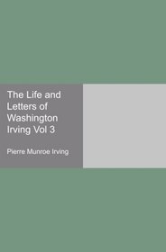 The Life and Letters of Washington Irving Vol 3