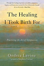 The Healing I Took Birth For: Practicing the Art of Compassion