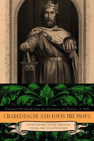 Charlemagne and Louis the Pious: Lives by Einhard, Notker, Ermoldus, Thegan, and the Astronomer