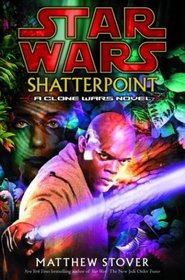 Shatterpoint (Star Wars: Clone Wars, Bk 1)