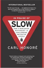 In Praise of Slow: How a Worldwide Movement Is Challenging the Cult of Speed