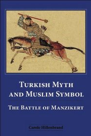 Turkish Myth and Muslim Symbol: The Battle of Manzikert