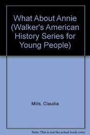 What About Annie (Walker's American History Series for Young People)