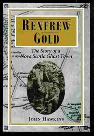 Renfrew gold: The story of a Nova Scotia ghost town