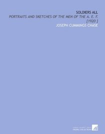 Soldiers All: Portraits and Sketches of the Men of the a. E. F. [1920 ]