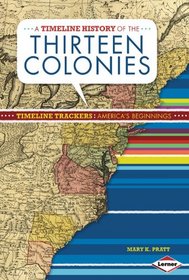 A Timeline History of the Thirteen Colonies (Timeline Trackers: America's Beginnings)