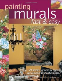 Painting Murals Fast  Easy: 21 designs for walls or canvas you can paint with a sponge