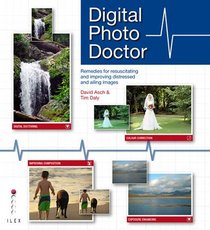 Digital Photo Doctor: Remedies for Resuscitating and Improving Distressed and Ailing Images