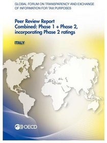 Global Forum on Transparency and Exchange of Information for Tax Purposes Peer Reviews: Italy 2013:  Combined: Phase 1 + Phase 2, incorporating Phase 2 ratings