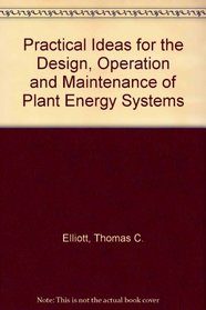 Practical Ideas for the Design, Operation and Maintenance of Plant Energy Systems
