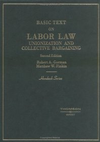Basic Text on Labor Law: Unionization and Collective Bargaining (Hornbook Series)