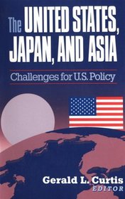 The United States, Japan and Asia: Challenges for U.S. Policy
